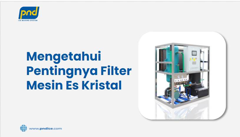 Mengetahui Pentingnya Filter Mesin Es Kristal