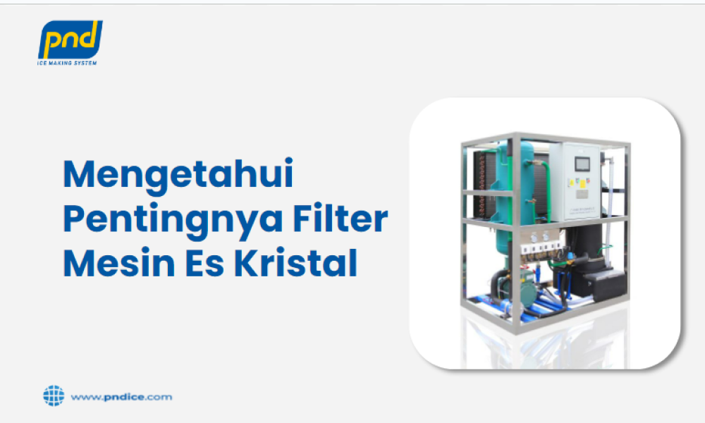 Mengetahui Pentingnya Filter Mesin Es Kristal